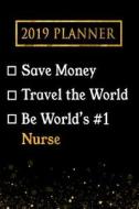 2019 Planner: Save Money, Travel the World, Be World's #1 Nurse: 2019 Nurse Planner di Professional Diaries edito da LIGHTNING SOURCE INC