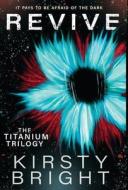 Revive: The Titanium Trilogy: Book 2 di Kirsty Bright edito da LIGHTNING SOURCE INC