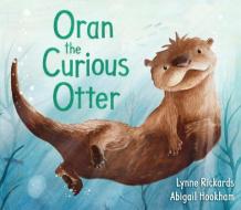 Oran The Curious Otter di Lynne Rickards edito da Floris Books