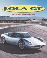 Lola GT: The DNA of the Ford Gt40 di John Starkey edito da VELOCE PUB