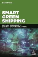 Smart Green Shipping: Building Regenerative Business Systems in Maritime di Diane Gilpin edito da KOGAN PAGE
