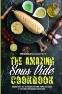 The Amazing Sous Vide Cookbook di Madison Cooper edito da Madison Cooper