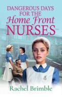 Dangerous Days for the Home Front Nurses Dangerous Days for the Home Front Nurses