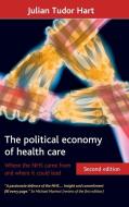 The Political Economy of Health Care, Second Edition: Where the Nhs Came from and Where It Could Lead di Julian Tudor Hart edito da POLICY PR
