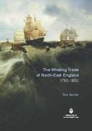 The Whaling Trade Of North-east England 1750-1850 di Tony Barrow edito da Business Education Publishers Ltd