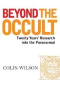 Beyond the Occult: Twenty Years' Research Into the Paranormal di Colin Wilson edito da Watkins Publishing