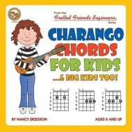 Charango Chords for Kids...& Big Kids Too! di Nancy Eriksson edito da Cabot Books