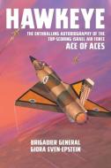 Hawkeye: The Enthralling Autobiography of the Top-Scoring Israel Air Force Ace of Aces di Giora Even-Epstein edito da GRUB STREET PUBLISHING