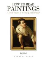 How to Read Paintings di Liz Rideal edito da Bloomsbury Publishing PLC