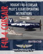 Vought F4U-4 Corsair Pilot's Flight Operating Instructions edito da PERISCOPE FILM LLC
