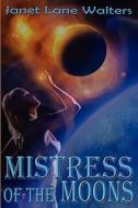 Mistress Of The Moons di Janet Lane Walters edito da Vanilla Heart Publishing