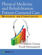 Physical Medicine and Rehabilitation Patient-Centered Care: Mastering the Competencies edito da DEMOS HEALTH