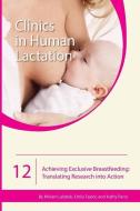 Clinics In Human Lactation 12: Achieving Exclusive Breastfeeding di Miriam Labbok, Emily Taylor, Kathy Perry edito da Praeclarus Press