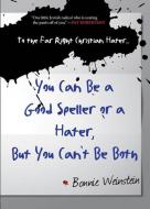 To the Far Right Christian Hater...You Can Be a Good Speller or a Hater, But You Can't Be Both: Official Hate Mail, Thre di Bonnie Weinstein edito da RARE BIRD BOOKS