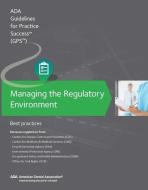 Managing the Regulatory Environment: Guidelines for Practice Success:: Best Practices di American Dental Association edito da AMER DENTAL ASSN