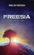 Freesia - Evolution di Angeline Monceaux edito da Createspace Independent Publishing Platform