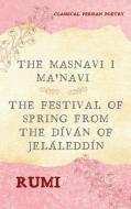 The Masnavi I Ma'navi of Rumi (Complete 6 Books): The Festival of Spring from The Díván of Jeláleddín di Rumi edito da LIGHTNING SOURCE INC