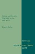 Critical and Creative Education for the New Africa di Titus O. Pacho edito da Lang, Peter