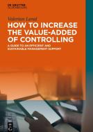 Laval, V: How to Increase the Value-added of Controlling di Valerian Laval edito da Gruyter, de Oldenbourg