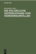Die polizeiliche Untersuchung von Verkehrsunfällen di Maximilian Julier edito da De Gruyter