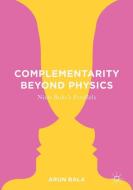 Complementarity Beyond Physics di Arun Bala edito da Springer International Publishing