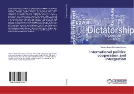 International politics: cooperation and integration di Samson Brown Muchineripi Marume edito da LAP LAMBERT Academic Publishing