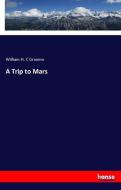 A Trip to Mars di William H. C Groome edito da hansebooks