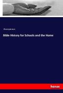 Bible History for Schools and the Home di Anonymous edito da hansebooks