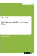 Trainingslehre. Ausgleich zu sitzendem Alltag di Julia Schmitt edito da GRIN Verlag