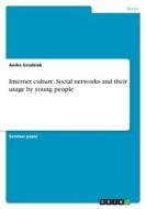 Internet culture. Social networks and their usage by young people di Anika Grudziak edito da GRIN Verlag