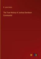The True History of Joshua Davidson Communist di E. Lynn Linton edito da Outlook Verlag