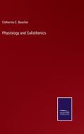 Physiology and Calisthenics di Catherine E. Beecher edito da Salzwasser Verlag