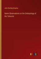 Some Observations on the Embryology of the Teleosts di John Sterling Kingsley edito da Outlook Verlag