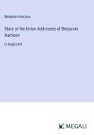 State of the Union Addresses of Benjamin Harrison di Benjamin Harrison edito da Megali Verlag