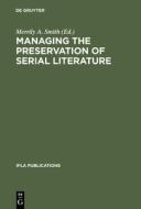 Managing the Preservation of Serial Literature edito da De Gruyter Saur