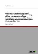 Approaches For Measuring Transparency On Real Estate Markets, And The Development Of A Summarizing Concept And Its Application On Selected European Ma di Nicolai Striewe edito da Grin Verlag Gmbh