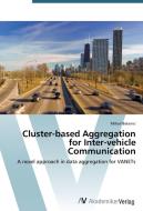 Cluster-based Aggregation for Inter-vehicle Communication di Mihail Balanici edito da AV Akademikerverlag