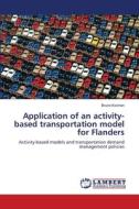 Application of an activity-based transportation model for Flanders di Bruno Kochan edito da LAP Lambert Academic Publishing