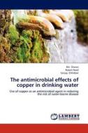 The antimicrobial effects of copper in drinking water di Riti Sharan, Robert Reed, Sanjay Chhibber edito da LAP Lambert Academic Publishing