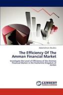 The Efficiency Of The Amman Financial Market di Abdalrahman Abudalu edito da LAP Lambert Academic Publishing