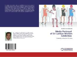 Media Portrayal of Sri Lankan Women Celebrities di Theodore Warnakulasuriya edito da LAP Lambert Academic Publishing