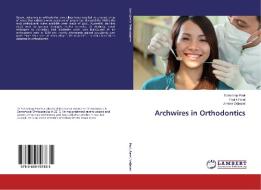 Archwires in Orthodontics di Subodeep Paul, Pratik Patel, Anisha Vallakati edito da LAP Lambert Academic Publishing