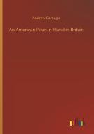 An American Four-In-Hand in Britain di Andrew Carnegie edito da Outlook Verlag