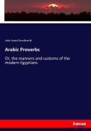 Arabic Proverbs di John Lewis Burckhardt edito da hansebooks