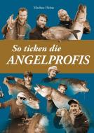 So ticken die Angelprofis di Markus Heine edito da Books on Demand