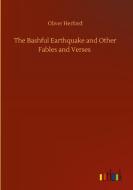 The Bashful Earthquake and Other Fables and Verses di Oliver Herford edito da Outlook Verlag
