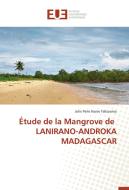 Étude de la Mangrove de LANIRANO-ANDROKA MADAGASCAR di Jolie Perle Nanie Falizanina edito da Editions universitaires europeennes EUE