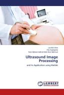 Ultrasound Image Processing di Lai Khin Wee, Eko Supriyanto, Wan Mahani Hafizah Binti Wan Mahmud edito da LAP Lambert Academic Publishing