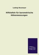 Hilfstafeln für barometrische Höhenmessungen di Ludwig Neumeyer edito da TP Verone Publishing