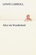 Alice Im Wunderland di Lewis Carroll edito da Tredition Classics